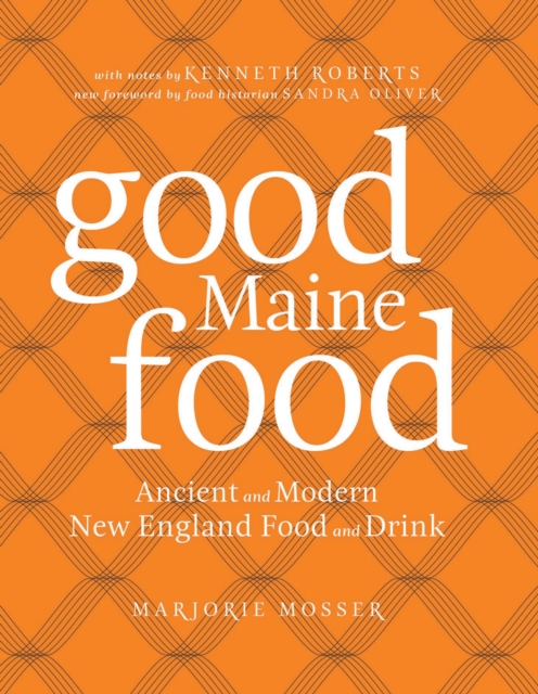 Good Maine Food : Ancient and Modern New England Food & Drink, EPUB eBook
