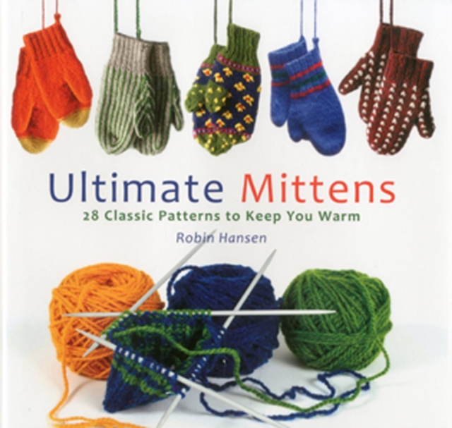 Ultimate Mittens : 28 Classic Patterns to Keep You Warm, EPUB eBook