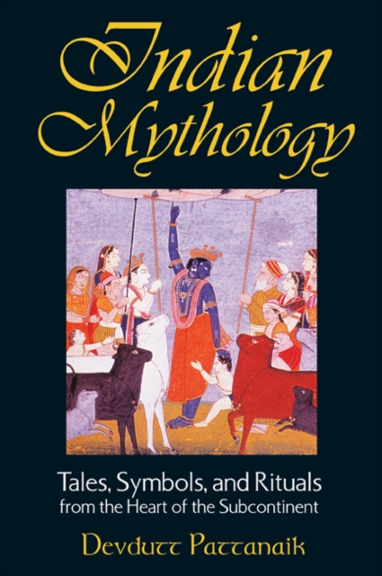 Indian Mythology : Tales, Symbols, and Rituals from the Heart of the Subcontinent, Paperback / softback Book