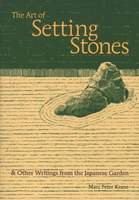The Art of Setting Stones : & Other Writings from the Japanese Garden, EPUB eBook