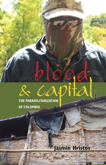 Blood and Capital : The Paramilitarization of Colombia, EPUB eBook