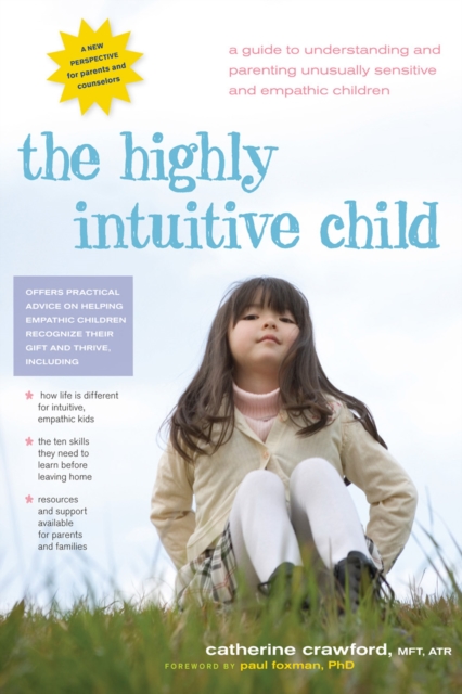 The Highly Intuitive Child : A Guide to Understanding and Parenting Unusually Sensitive and Empathic Children, EPUB eBook