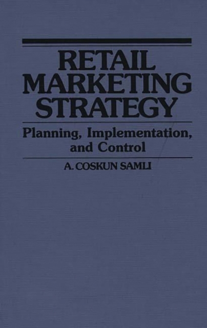 Retail Marketing Strategy : Planning, Implementation, and Control, Hardback Book