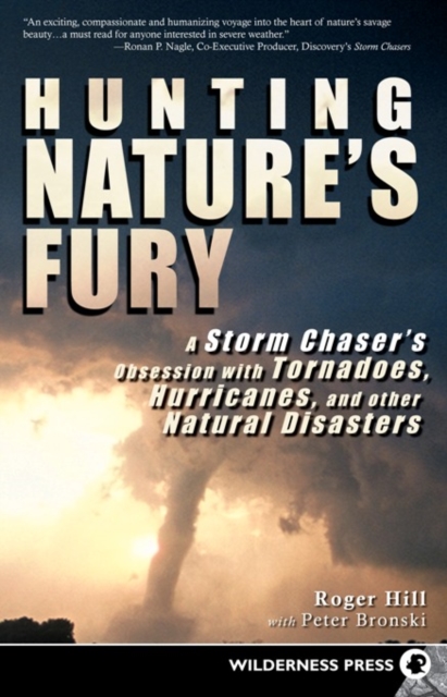 Hunting Nature's Fury : A Storm Chaser's Obsession with Tornadoes, Hurricanes, and other Natural Disasters, EPUB eBook