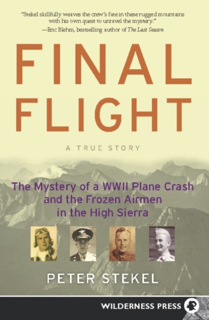 Final Flight : The Mystery of a WW II Plane Crash and the Frozen Airmen in the High Sierra, EPUB eBook