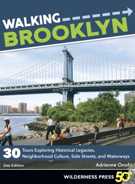 Walking Brooklyn : 30 walking tours exploring historical legacies, neighborhood culture, side streets, and waterways, EPUB eBook