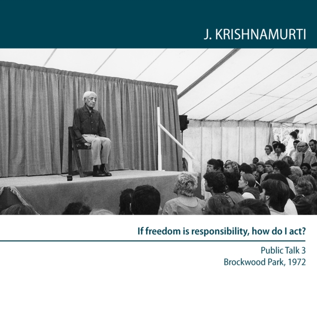 If Freedom is Responsibility, How do I act? : Brockwood Park 1972 - Public Talk 3, eAudiobook MP3 eaudioBook