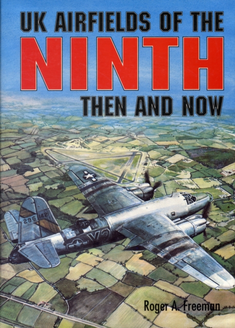UK Airfields of the Ninth: Then and Now, Hardback Book