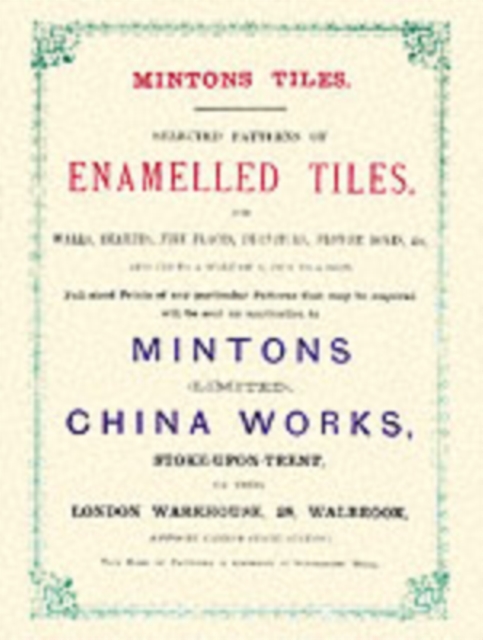 Minton Tiles : Selected Patterns of Enamelled Tiles for Walls, Hearths, Fire Places, Furniture, Flower Boxes, etc., Paperback / softback Book