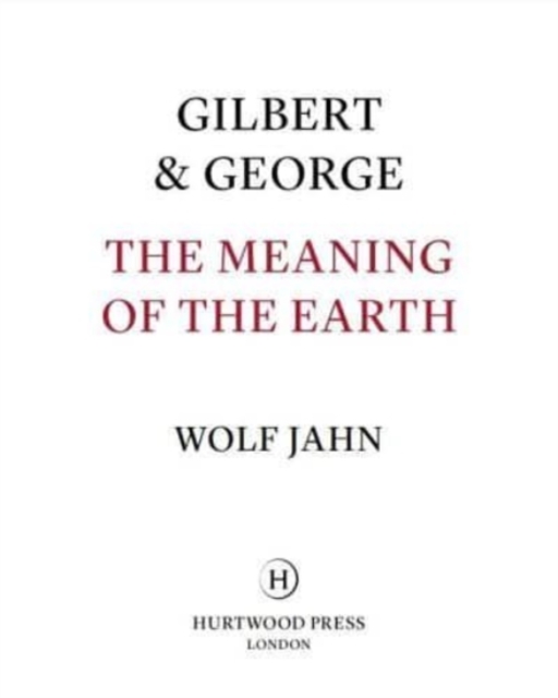 Gilbert & George: The Meaning of the Earth, Hardback Book