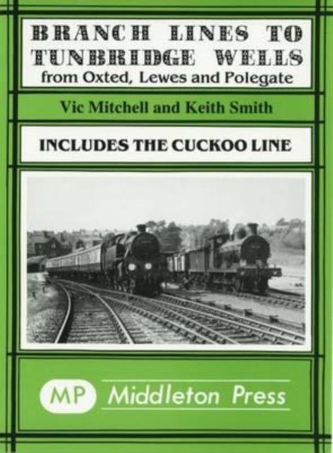 Branch Lines to Tunbridge Wells : Including the Cuckoo Line, Hardback Book