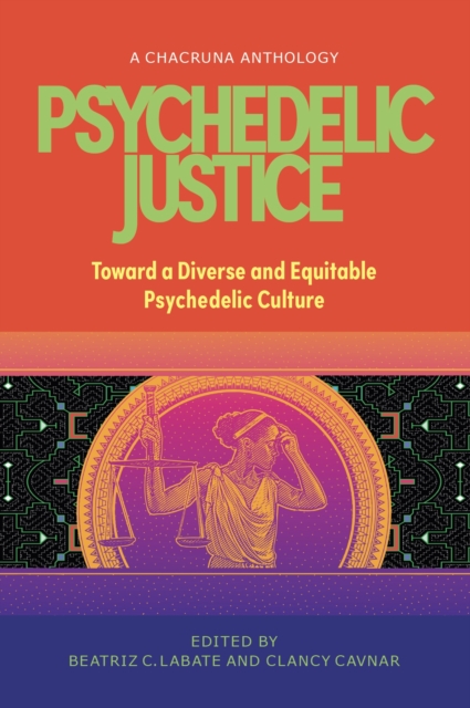 Psychedelic Justice : Toward a Diverse and Equitable Psychedelic Culture, Paperback / softback Book