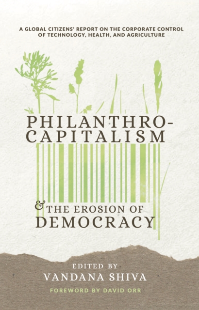 Philanthrocapitalism and the Erosion of Democracy : A Global Citizens Report on the Corporate Control of Technology, Health, and Agriculture, EPUB eBook