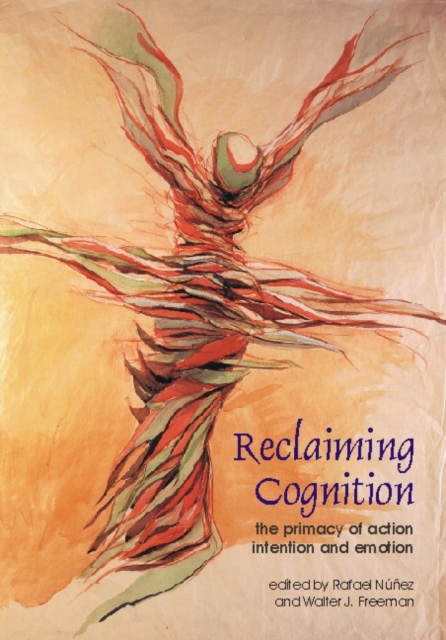 Reclaiming Cognition : The Primacy of Action, Intention and Emotion, Paperback / softback Book