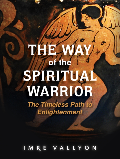 The Way of the Spiritual Warrior : The Timeless Path to Enlightenment, EPUB eBook