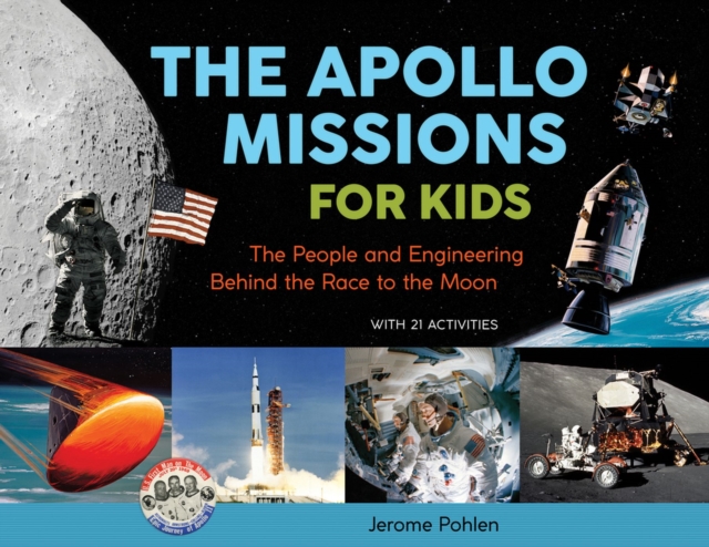 The Apollo Missions for Kids : The People and Engineering Behind the Race to the Moon, with 21 Activities, Paperback / softback Book