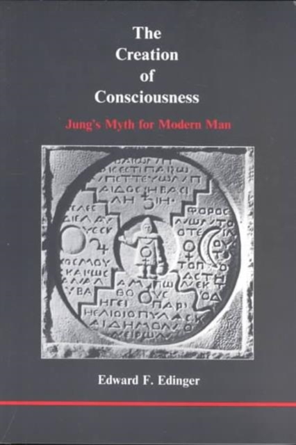 The Creation of Consciousness : Jung's Myth for Modern Man, Paperback / softback Book