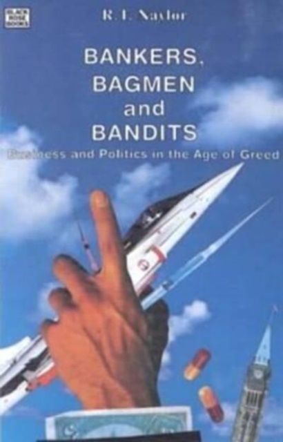 Bankers, Bagmen and Bandits : Business and Politics in the Age of Greed, Paperback / softback Book