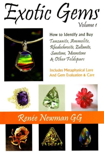 Exotic Gems : Volume 1 -- How to Identify & Buy Tanzanite, Ammolite, Rhodochrosite, Zultanite, Sunstone, Moonstone & Other Feldspars, Paperback / softback Book