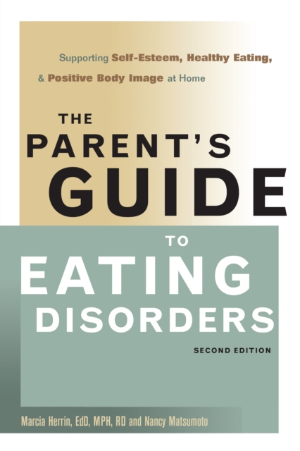 The Parent's Guide to Eating Disorders : Supporting Self-Esteem, Healthy Eating, and Positive Body Image at Home, EPUB eBook