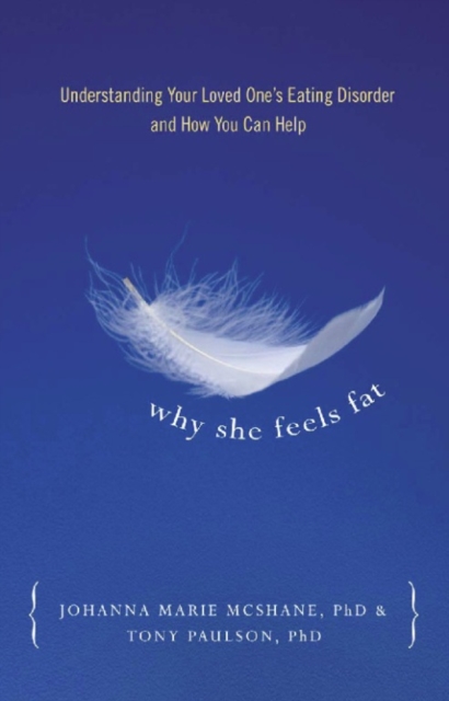 Why She Feels Fat : Understanding Your Loved One's Eating Disorder and How You Can Help, EPUB eBook