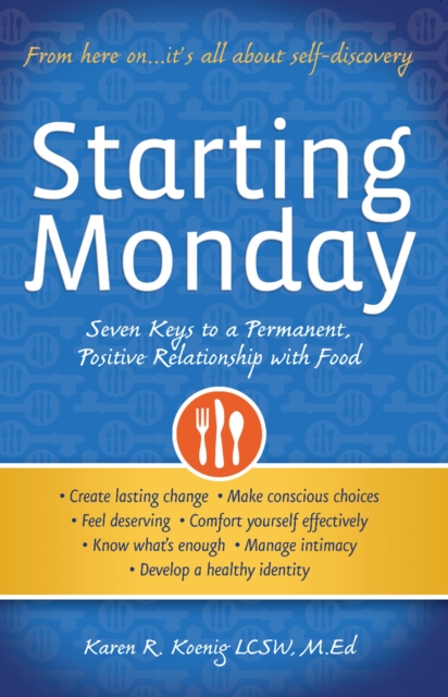 Starting Monday : Seven Keys to a Permanent, Positive Relationship with Food, EPUB eBook