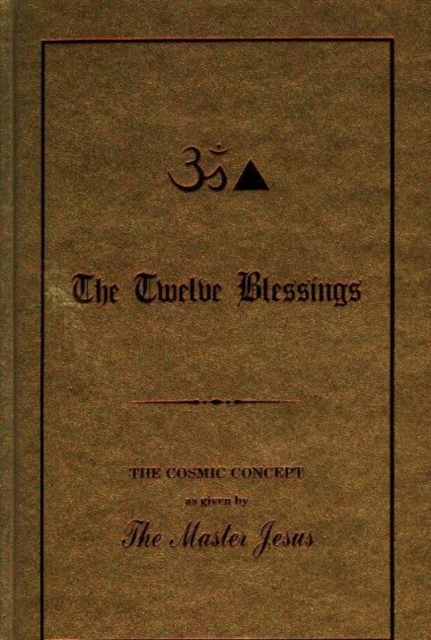 Twelve Blessings : The Cosmic Concept as Given by the Master Jesus, Hardback Book