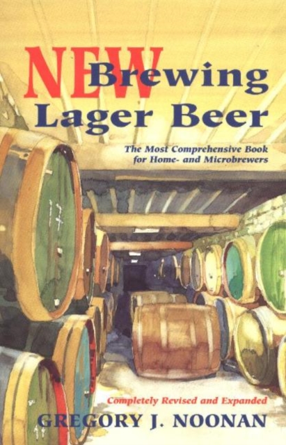 New Brewing Lager Beer : The Most Comprehensive Book for Home and Microbrewers, Paperback / softback Book