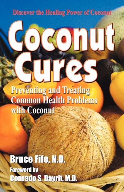 Coconut Cures : Preventing & Treating Common Health Problems with Coconut, Paperback / softback Book