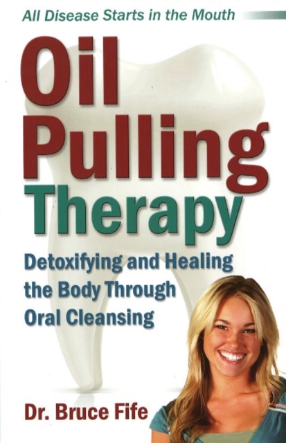 Oil Pulling Therapy : Detoxifying & Healing the Body Through Oral Cleansing, Paperback / softback Book