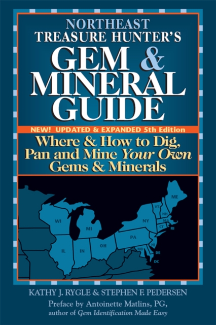 Northeast Treasure Hunter's Gem & Mineral Guide (5th Edition) : Where and How to Dig, Pan and Mine Your Own Gems and Minerals, EPUB eBook