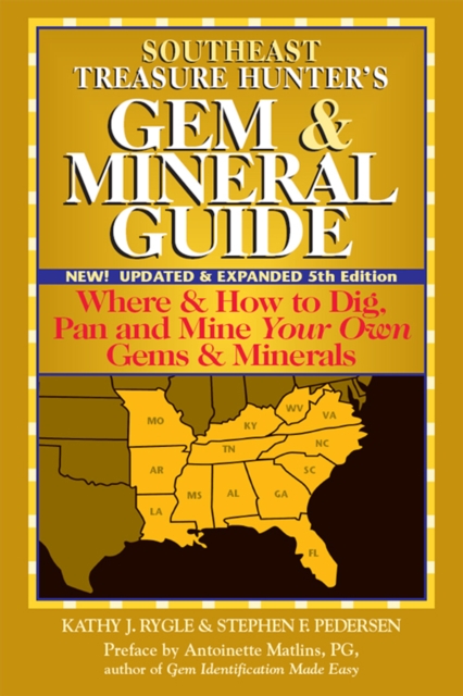 Southeast Treasure Hunter's Gem & Mineral Guide (5th Edition) : Where & How to Dig, Pan and Mine Your Own Gems & Minerals, EPUB eBook