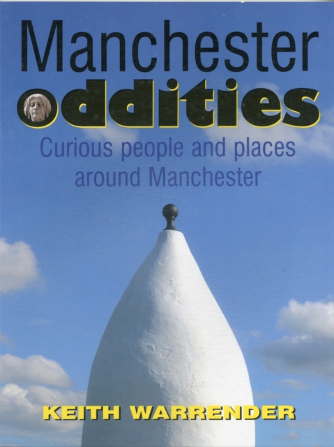Manchester Oddities : Curious People and Places Around Manchester, Paperback / softback Book