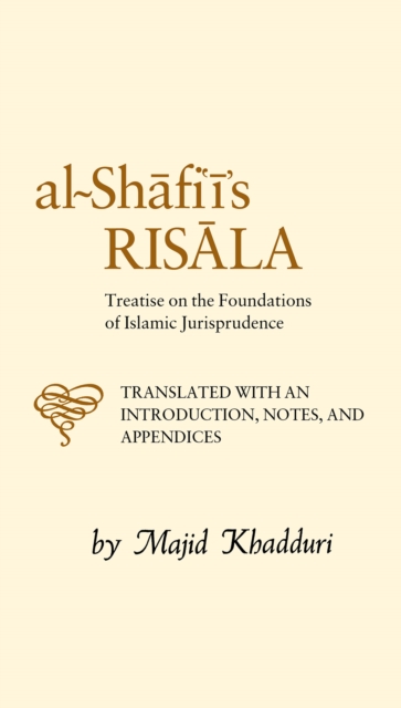 Al-Shafi'i's Risala : Treatise on the Foundations of Islamic Jurisprudence, Hardback Book