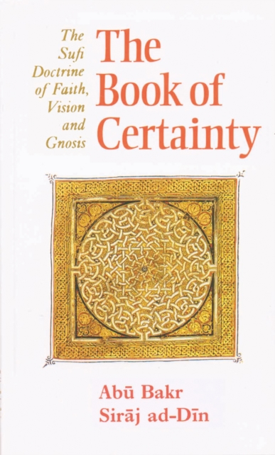 The Book of Certainty : The Sufi Doctrine of Faith, Vision and Gnosis, Paperback / softback Book