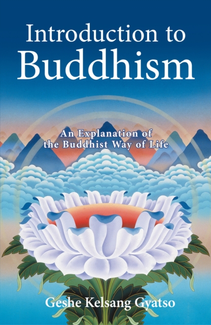 Introduction to Buddhism : An Explanation of the Buddhist Way of Life, Paperback / softback Book