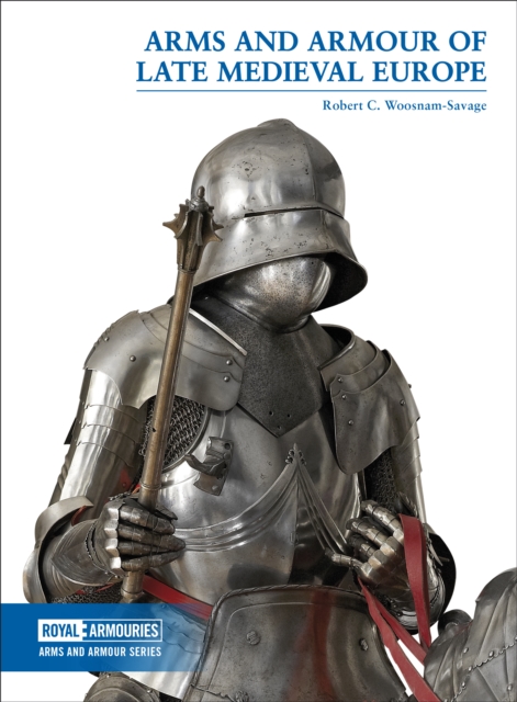 Arms and Armour of Late Medieval Europe, Paperback / softback Book