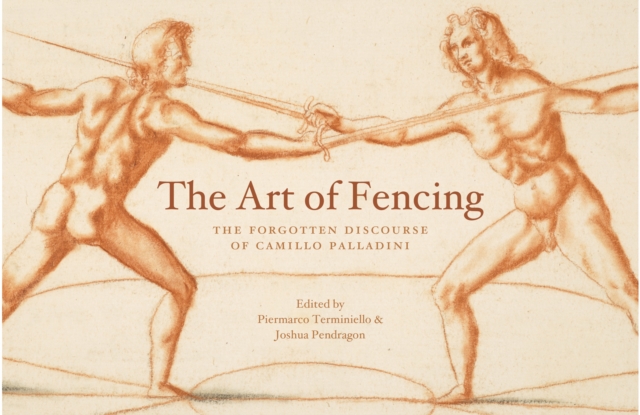The Art of Fencing : The Forgotten Discourse of Camillo Palladini, Hardback Book