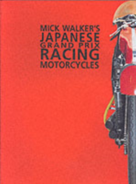 Mick Walker's Japanese Grand Prix Racing Motorcycles, Hardback Book