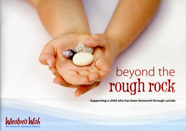 Beyond the Rough Rock : Supporting a Child Who Has Been Bereaved Through Suicide, Paperback / softback Book