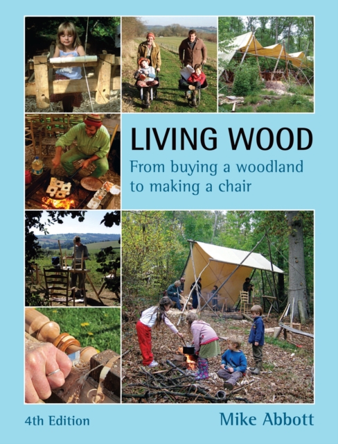 Living Wood : From Buying a Woodland to Making a Chair, Paperback / softback Book