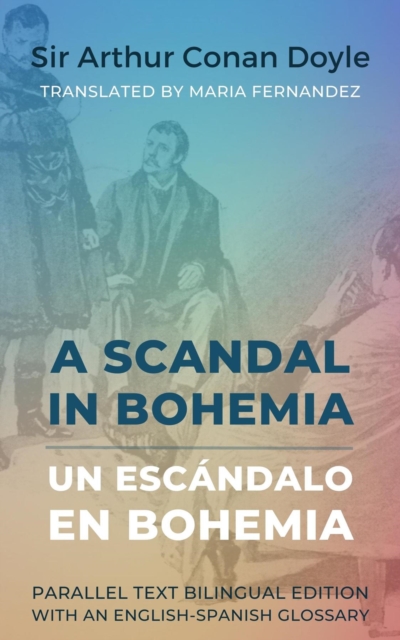 A Scandal in Bohemia - Un escandalo en Bohemia : Parallel Text Bilingual Edition with an English-Spanish Glossary, EPUB eBook