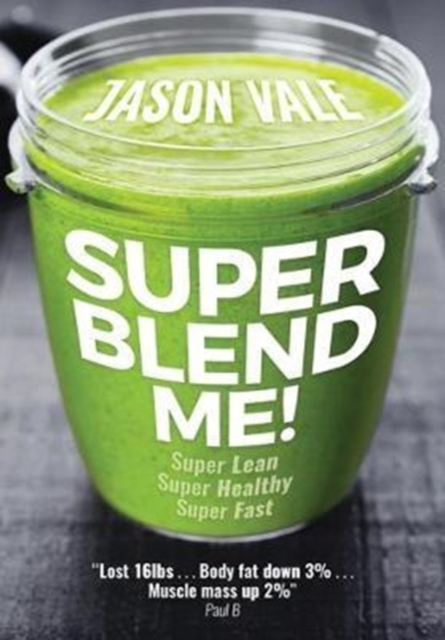 Super Blend Me! : Super Lean! Super Healthy! Super Fast!, Paperback / softback Book