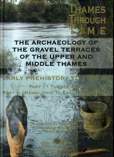 The Archaeology of the Gravel Terraces of the Upper and Middle Thames : Early Prehistory to 1500 BC, Hardback Book