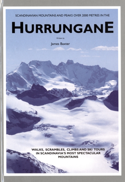 Scandinavian Mountains and Peaks Over 2000 Metres in the Hurrungane : Walks, Scrambles, Climbs and Ski Tours in Scandinavia's Most Spectacular Mountains, Hardback Book