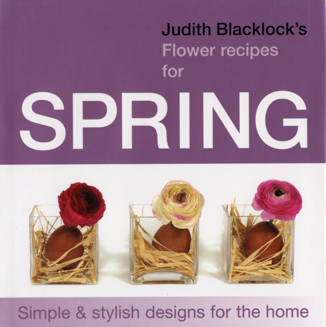 Judith Blacklock's Flower Recipes for Spring : Simple and Stylish Designs for the Home, Hardback Book