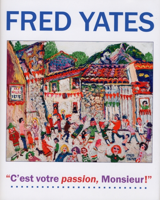 Fred Yates : C'est Votre Passion Monsieur!, Hardback Book