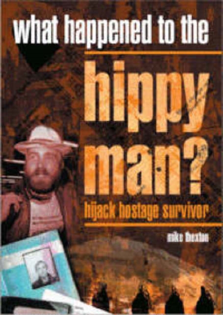 What Happened to the Hippy Man? : Hijack Hostage Survivor, Hardback Book