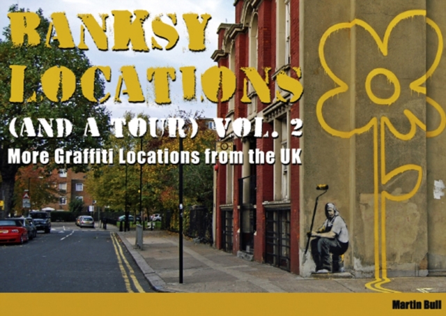 Banksy Locations (and a Tour) : More Graffiti Locations from the UK v. 2, Hardback Book