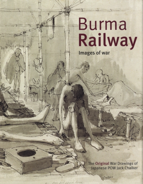 Burma Railway : Original War Drawings of POW Jack Chalker, Hardback Book